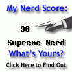I am nerdier than 90% of all people. Are you nerdier? Click here to find out!